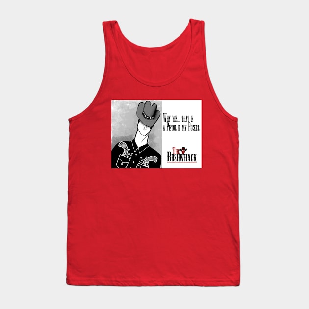 Pistol In My Pocket v3 Tank Top by Bushwhackers